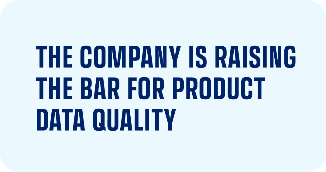 The company is raising the bar for product data quality.